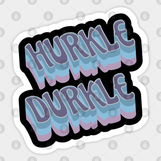 Hurkle Durkle Scottish Slang for stay in bed instead of getting up. Be lazy. Have a lie in. Ignore the alarm clock, relax. Sticker by Luxinda